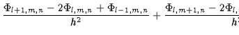 $\displaystyle + \frac{\Phi_{l,m,n+1}-2\Phi_{l,m,n}+\Phi_{l,m,n-1}}{h^{2}} = -I_{l,m,n}(v)\;.$