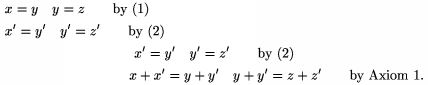 $$\multlinegap{1truecm} \multline x=y \quad y=z \qquad \text{by (1)}\\ \shoveleft{x'=y' \quad y'=z'\qquad\text{by (2)}}\\  x'=y' \quad y' =z'\qquad\text{by (2)}\\ x+x'=y+y' \quad y+y'=z+z'\qquad \text{by Axiom 1.} \endmultline$$