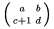 $\left(\smallmatrix a & b \\ c+1 & d\endsmallmatrix\right)$